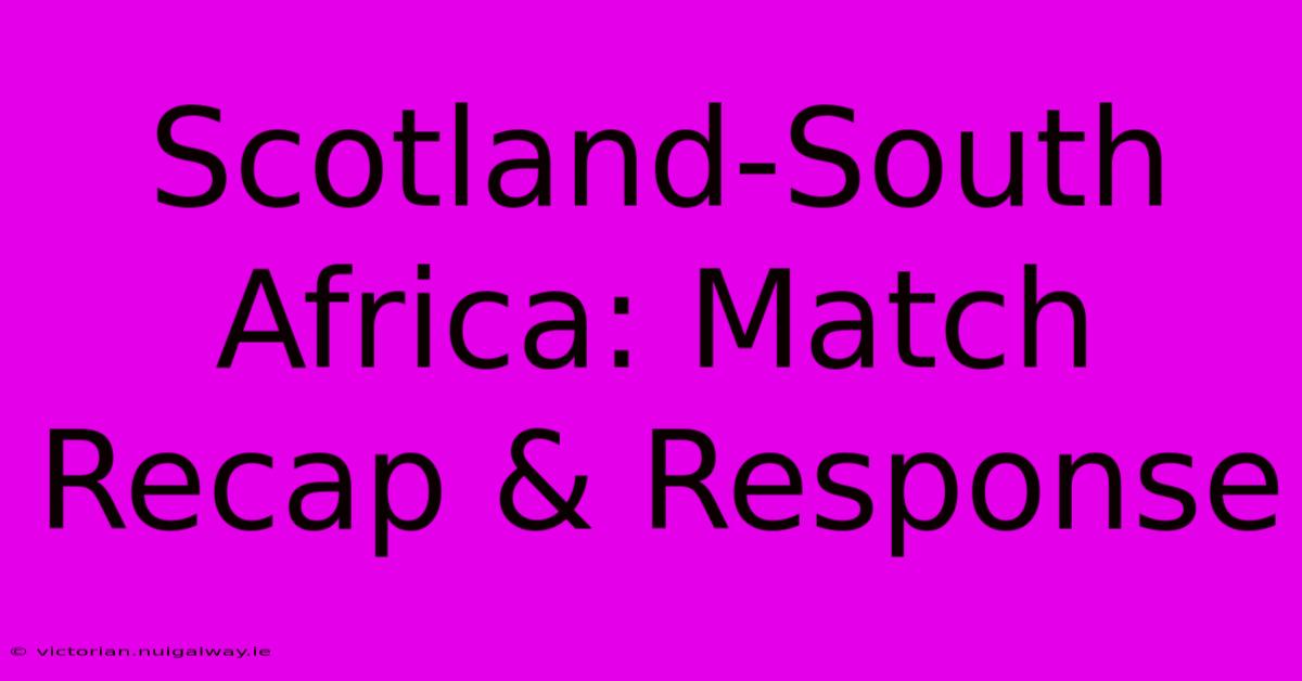 Scotland-South Africa: Match Recap & Response