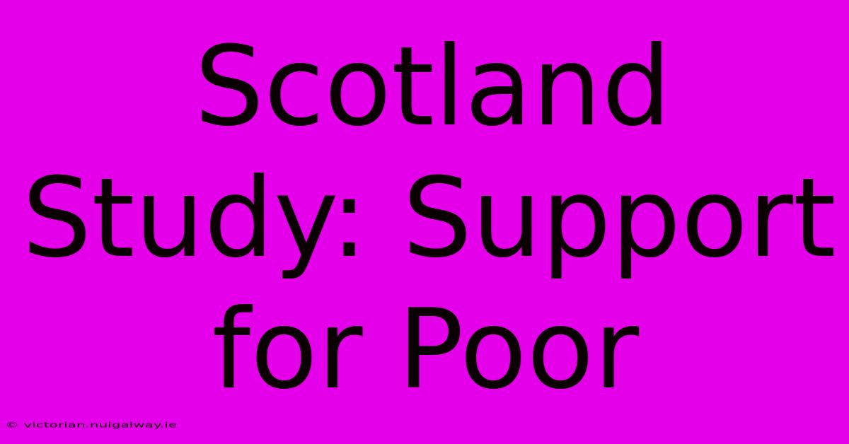 Scotland Study: Support For Poor