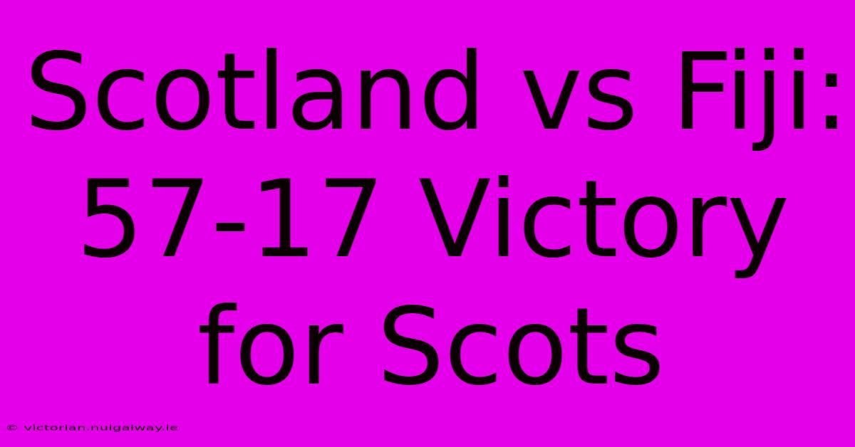 Scotland Vs Fiji: 57-17 Victory For Scots 