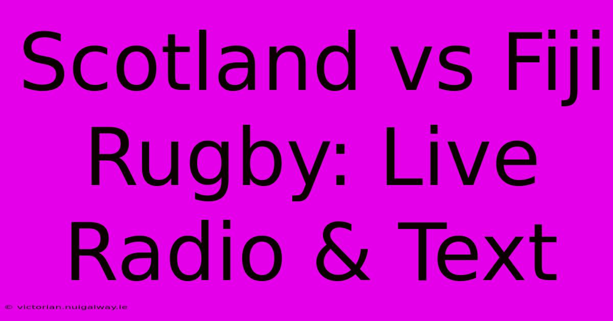 Scotland Vs Fiji Rugby: Live Radio & Text 