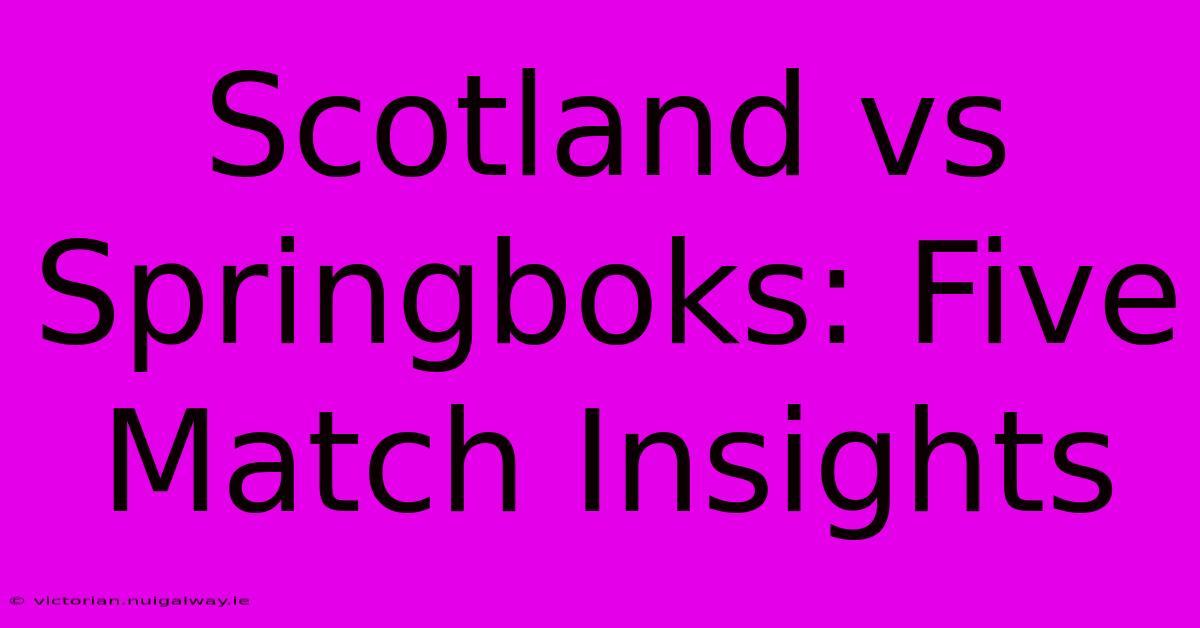 Scotland Vs Springboks: Five Match Insights