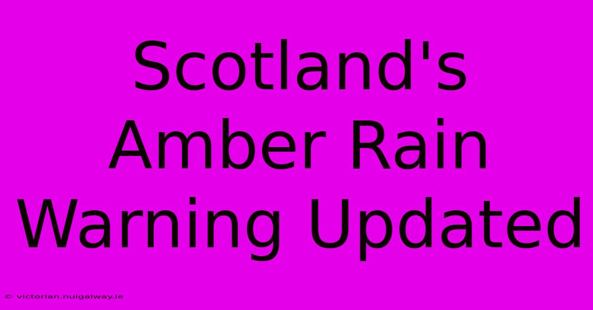 Scotland's Amber Rain Warning Updated