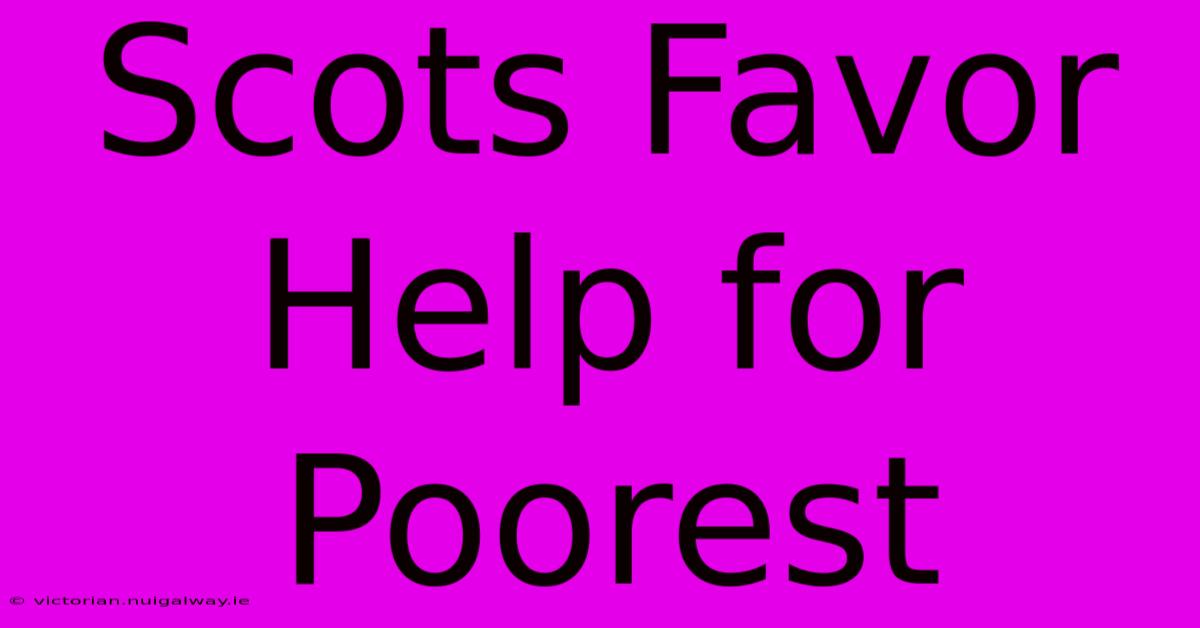 Scots Favor Help For Poorest