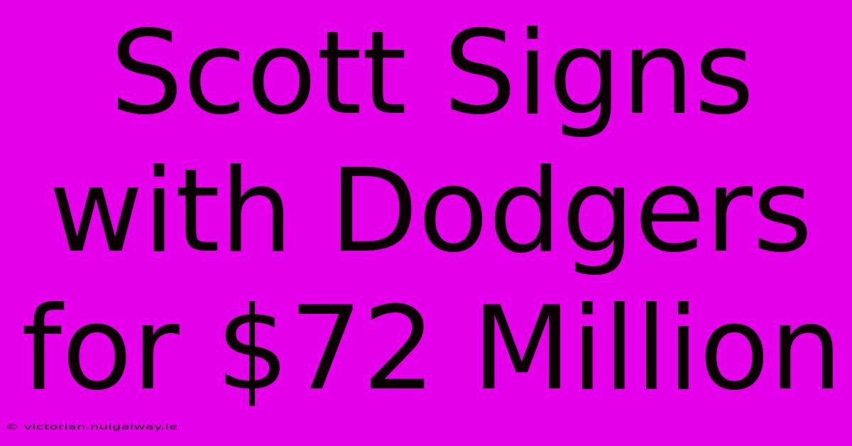 Scott Signs With Dodgers For $72 Million