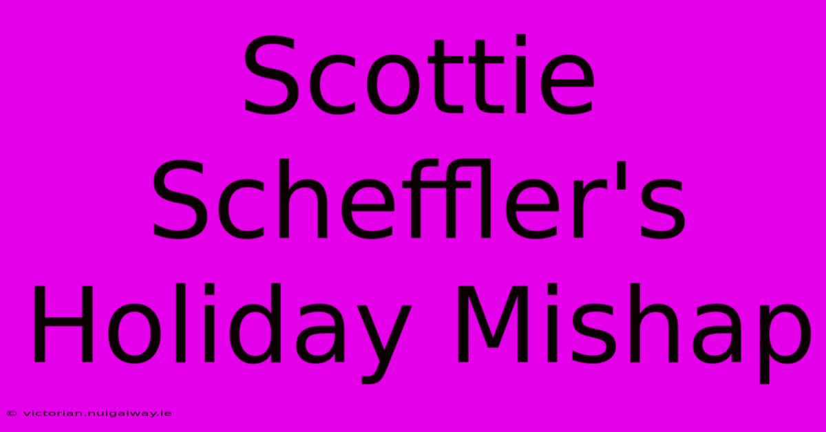 Scottie Scheffler's Holiday Mishap