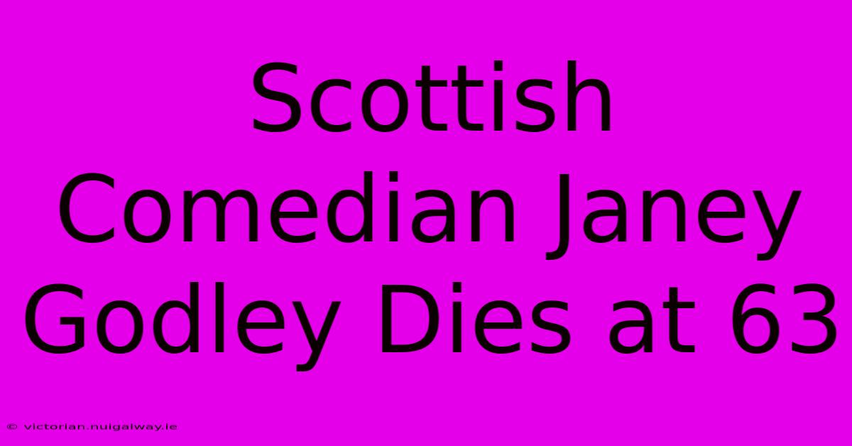 Scottish Comedian Janey Godley Dies At 63 