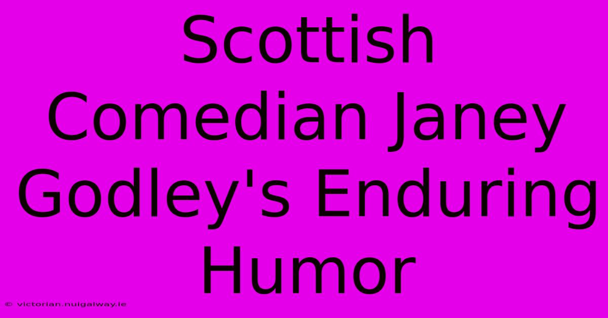 Scottish Comedian Janey Godley's Enduring Humor