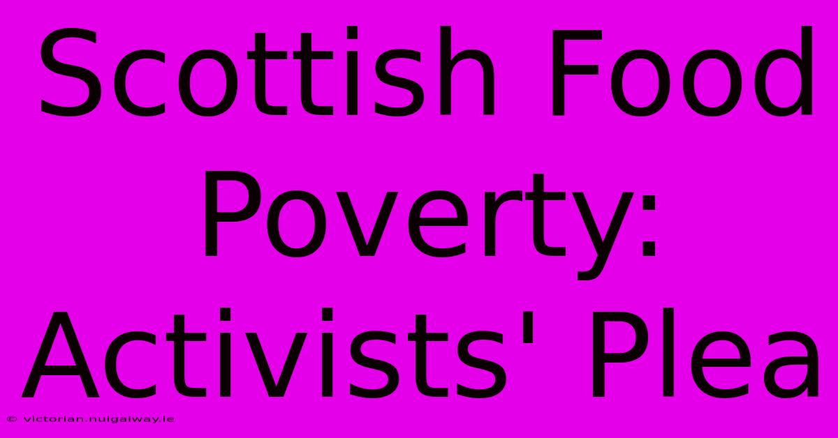 Scottish Food Poverty: Activists' Plea