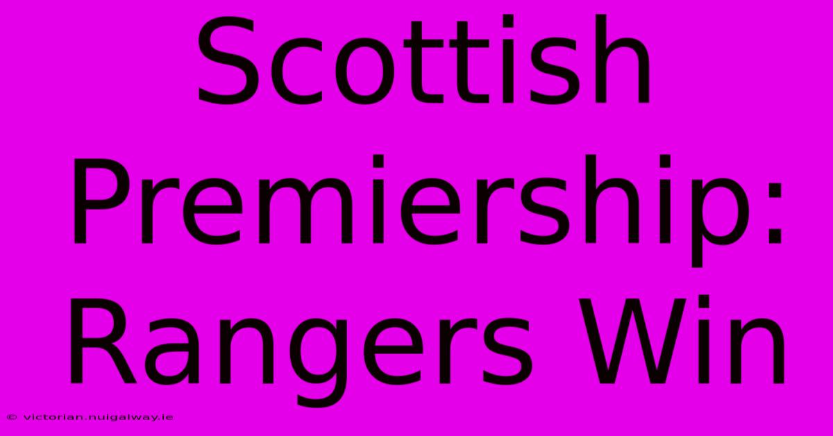 Scottish Premiership: Rangers Win