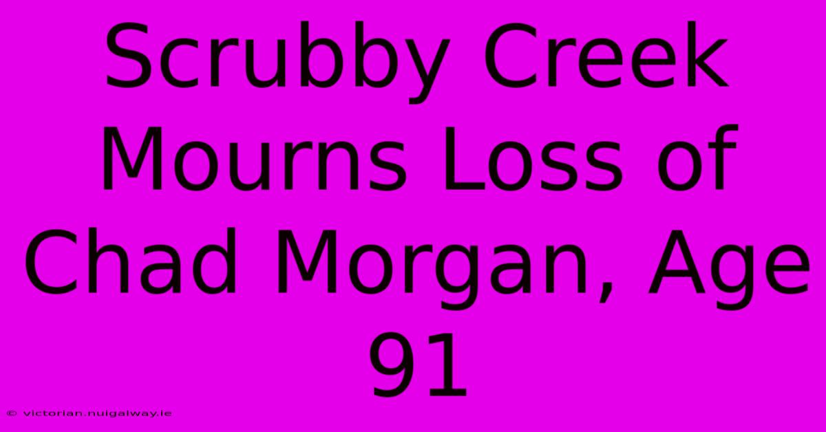 Scrubby Creek Mourns Loss Of Chad Morgan, Age 91