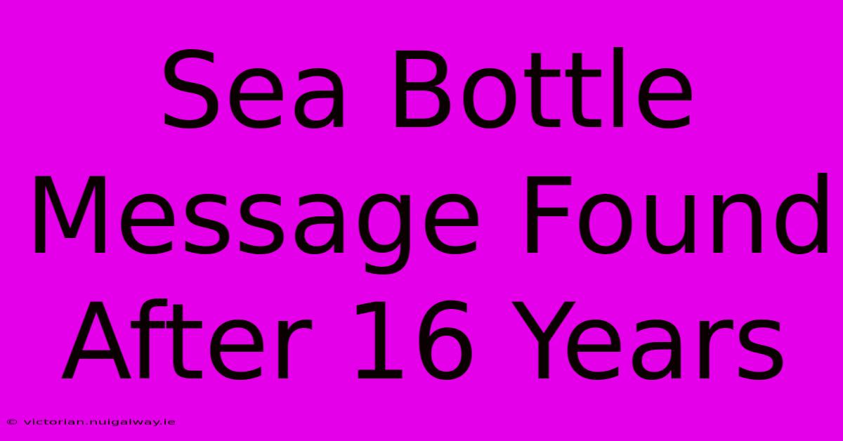 Sea Bottle Message Found After 16 Years