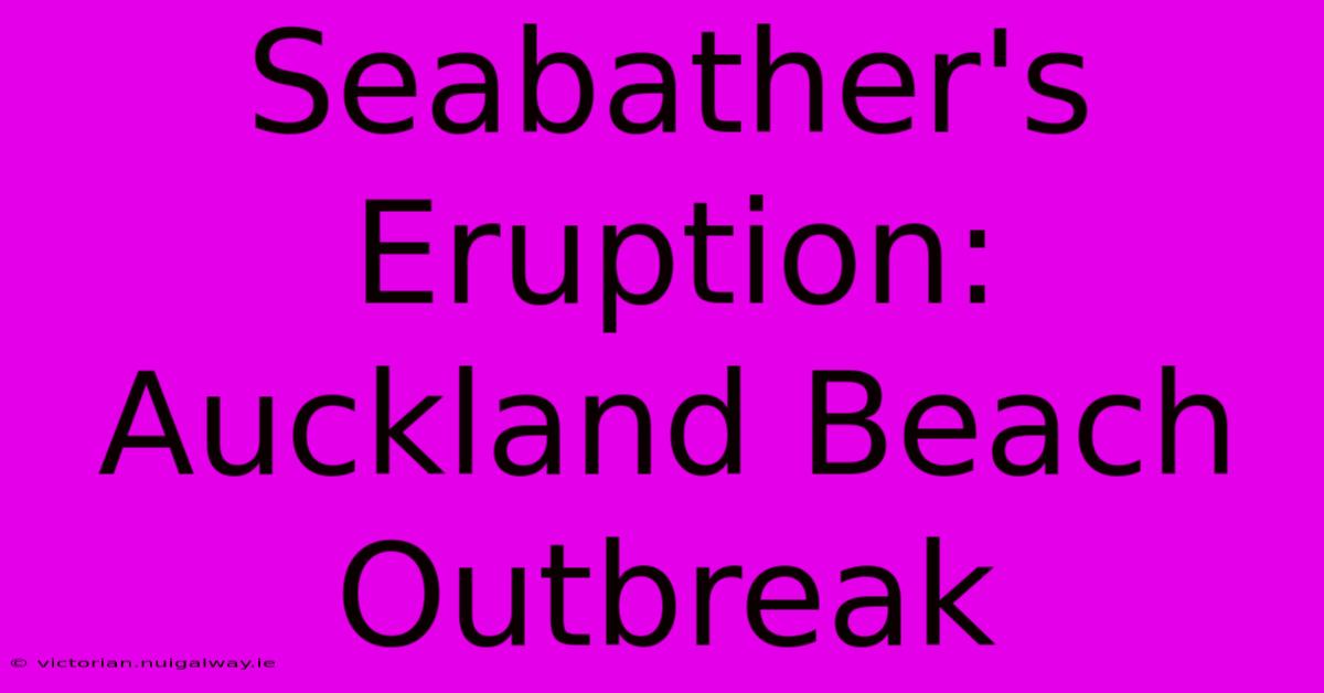 Seabather's Eruption: Auckland Beach Outbreak