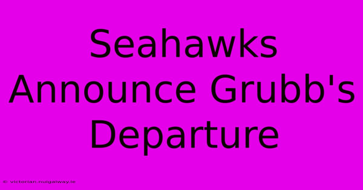 Seahawks Announce Grubb's Departure