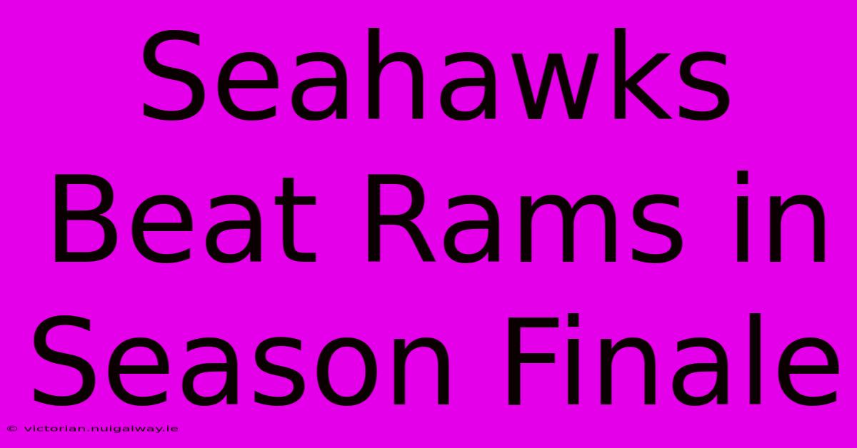 Seahawks Beat Rams In Season Finale