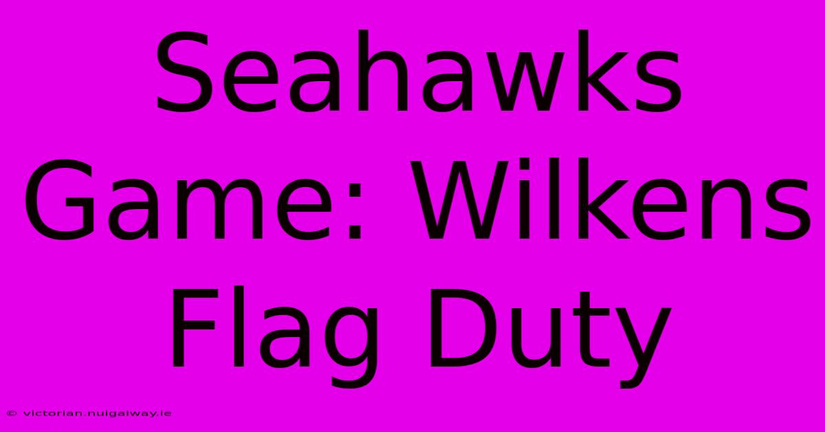 Seahawks Game: Wilkens Flag Duty