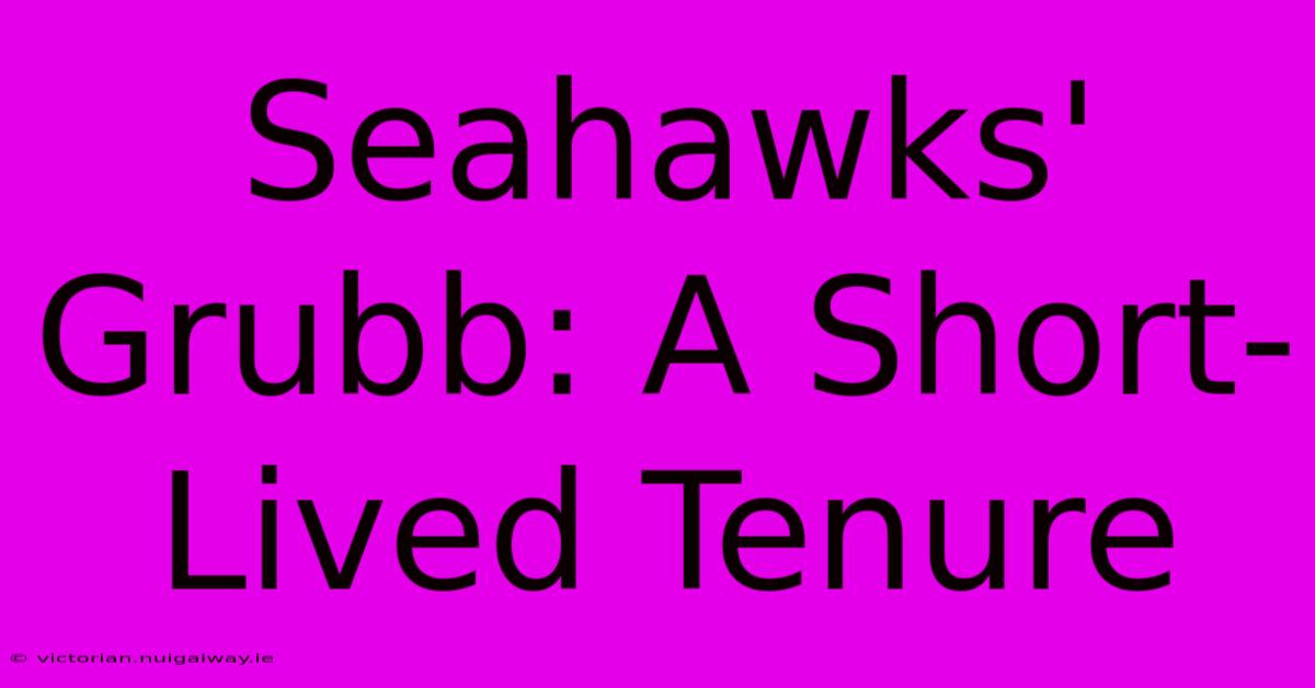 Seahawks' Grubb: A Short-Lived Tenure