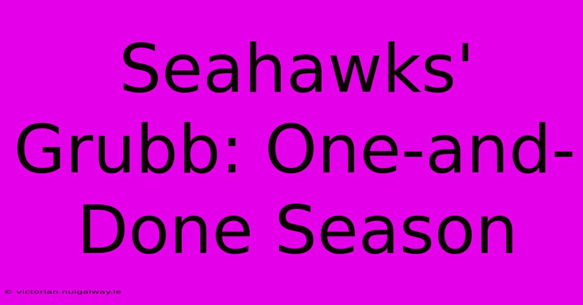 Seahawks' Grubb: One-and-Done Season