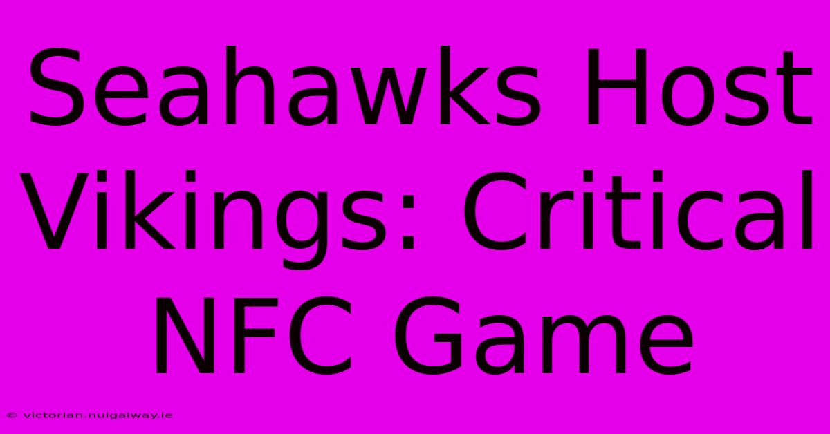 Seahawks Host Vikings: Critical NFC Game