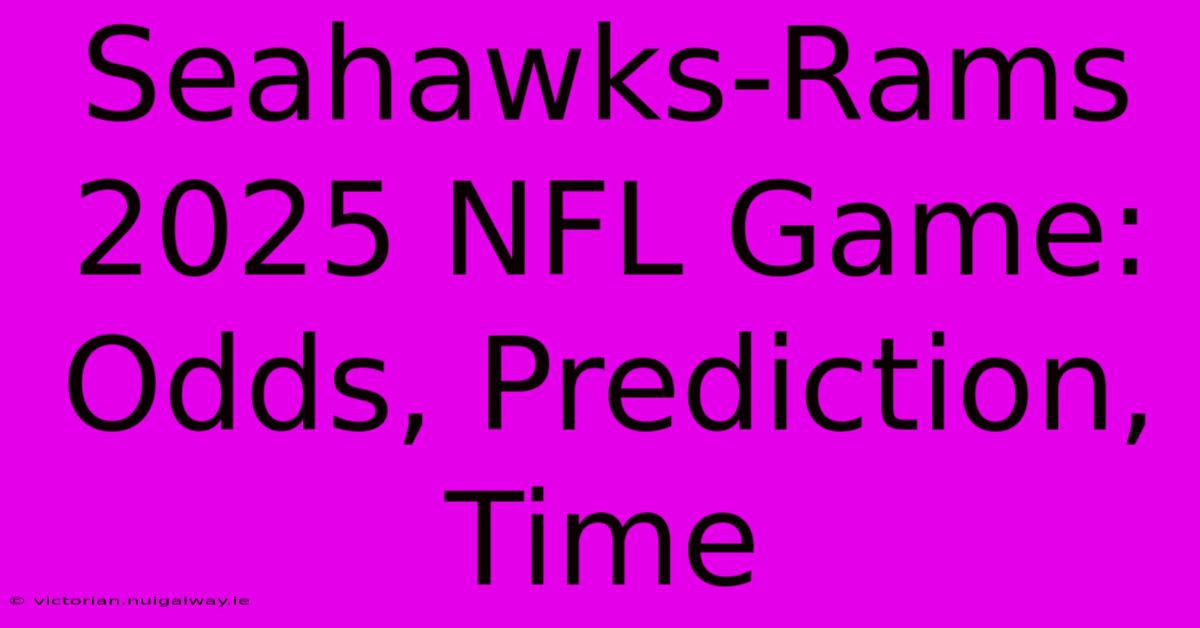 Seahawks-Rams 2025 NFL Game: Odds, Prediction, Time