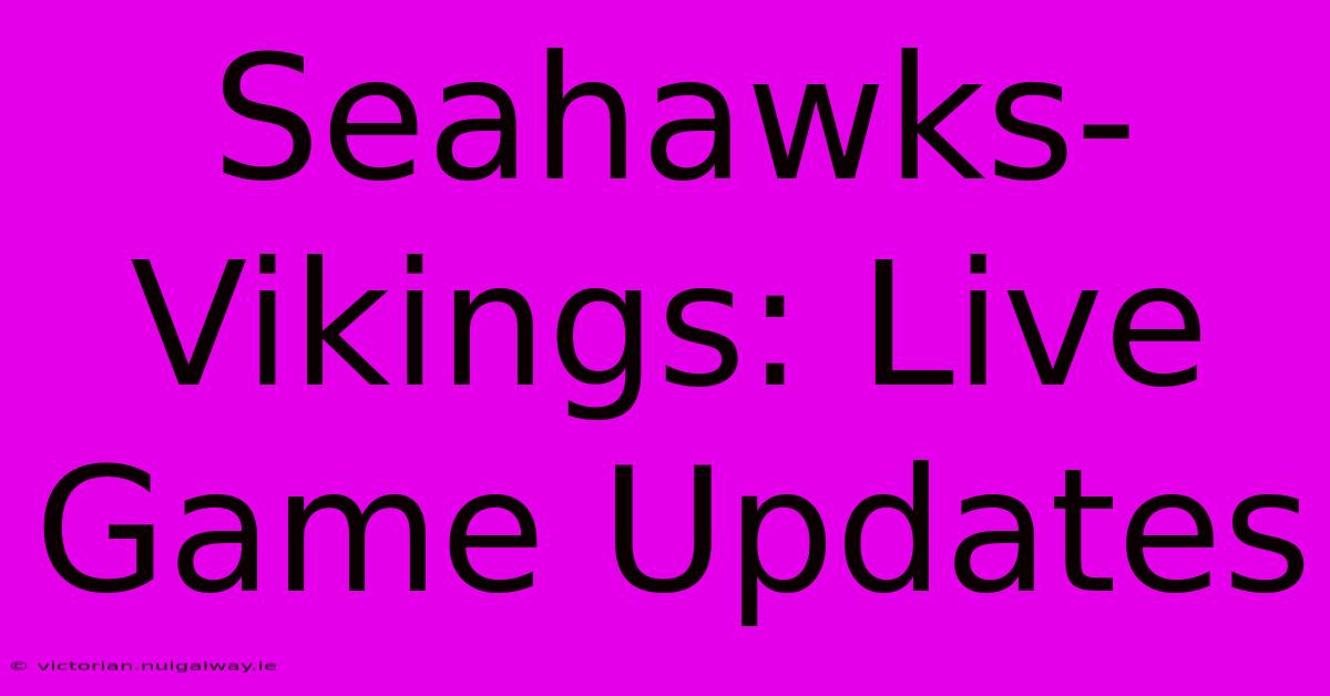 Seahawks-Vikings: Live Game Updates