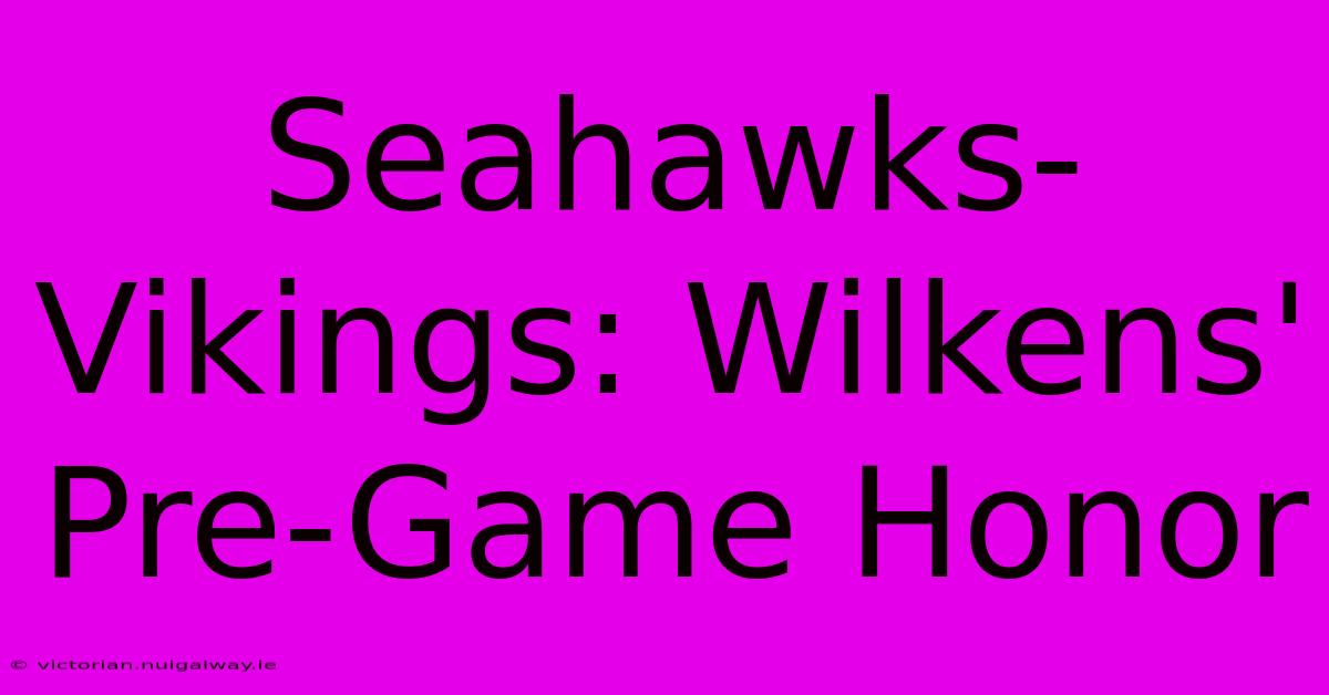 Seahawks-Vikings: Wilkens' Pre-Game Honor