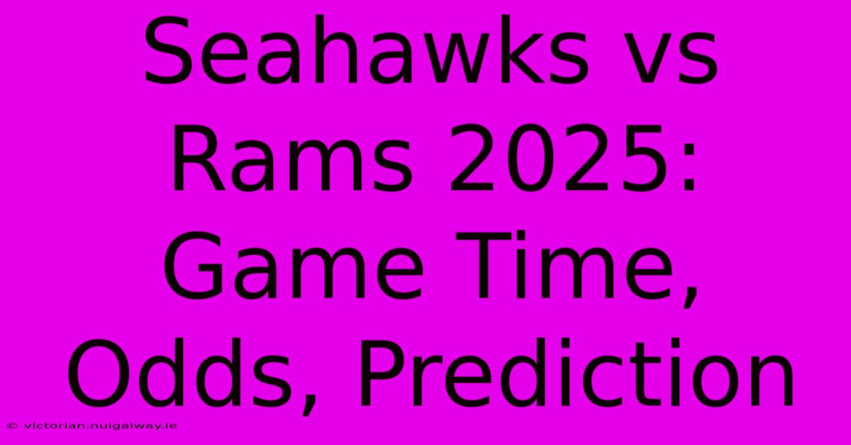 Seahawks Vs Rams 2025: Game Time, Odds, Prediction