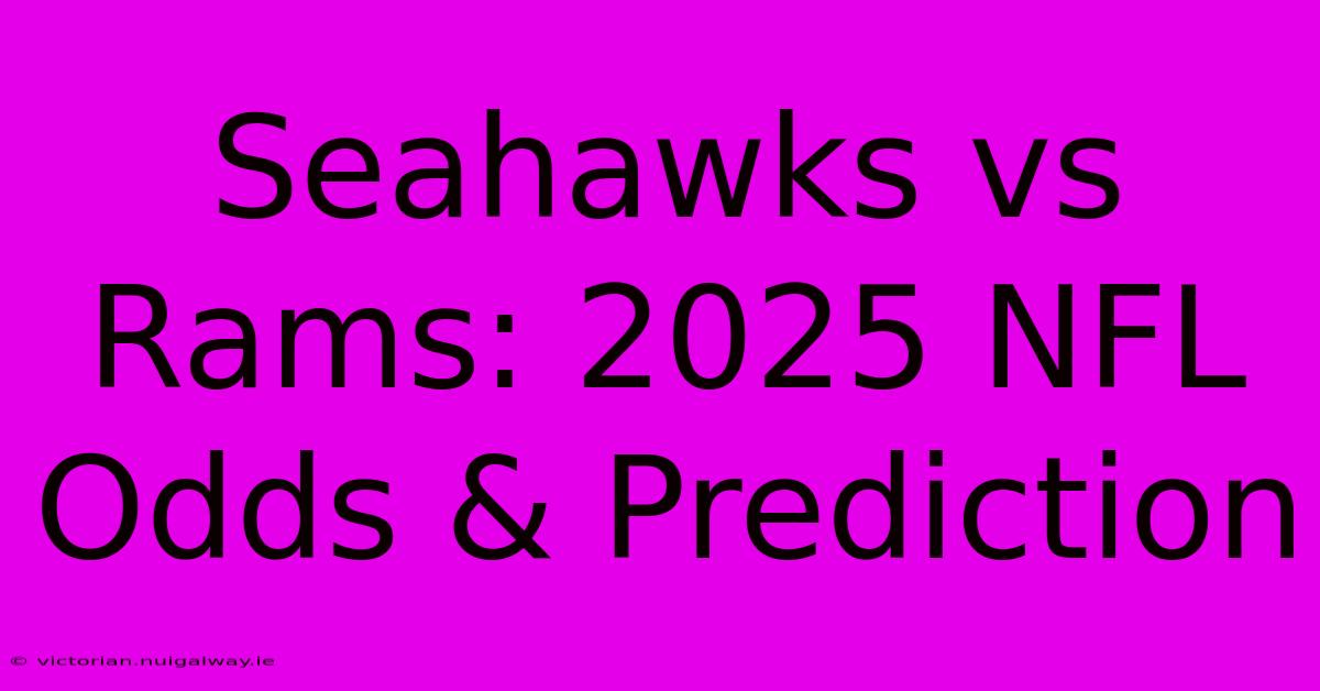 Seahawks Vs Rams: 2025 NFL Odds & Prediction