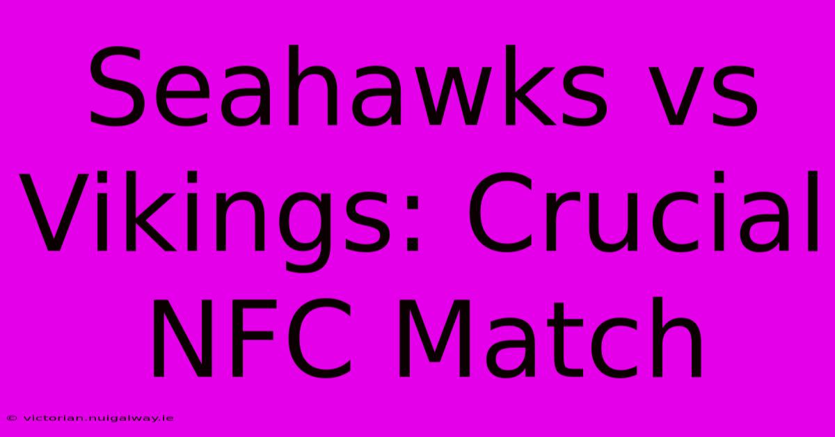 Seahawks Vs Vikings: Crucial NFC Match