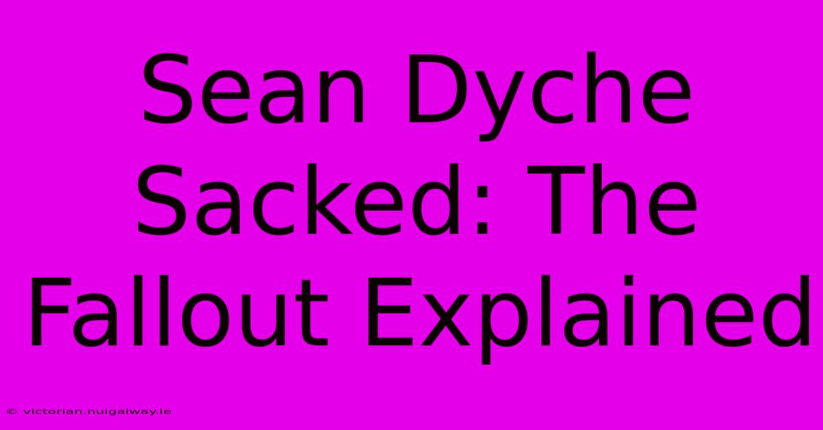 Sean Dyche Sacked: The Fallout Explained