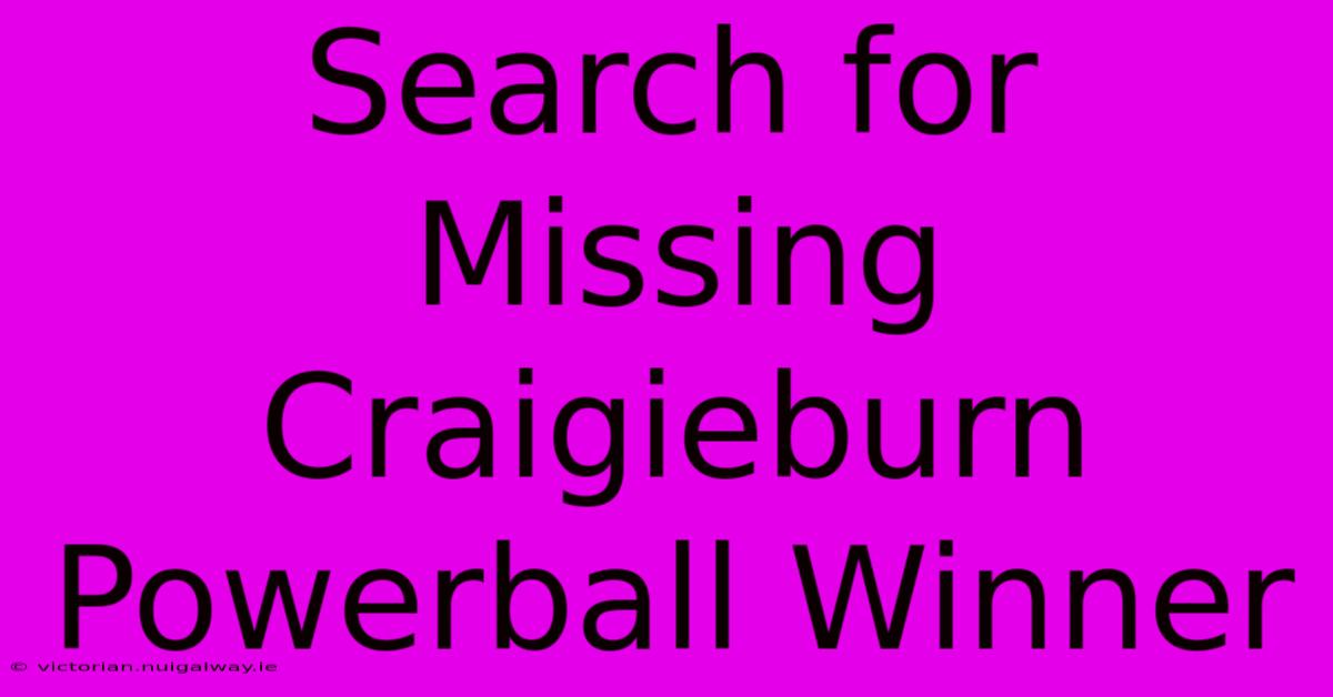 Search For Missing Craigieburn Powerball Winner