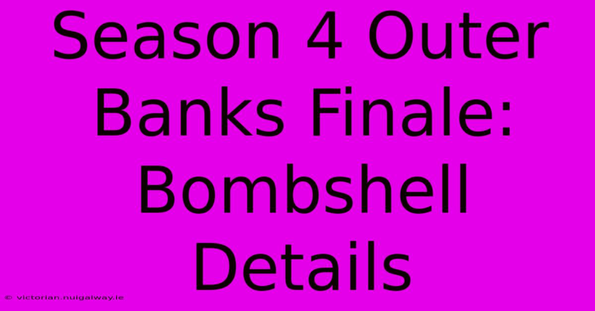 Season 4 Outer Banks Finale: Bombshell Details