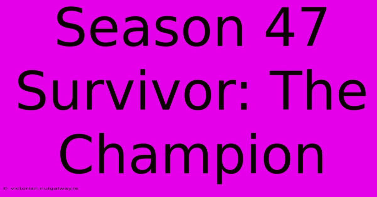 Season 47 Survivor: The Champion