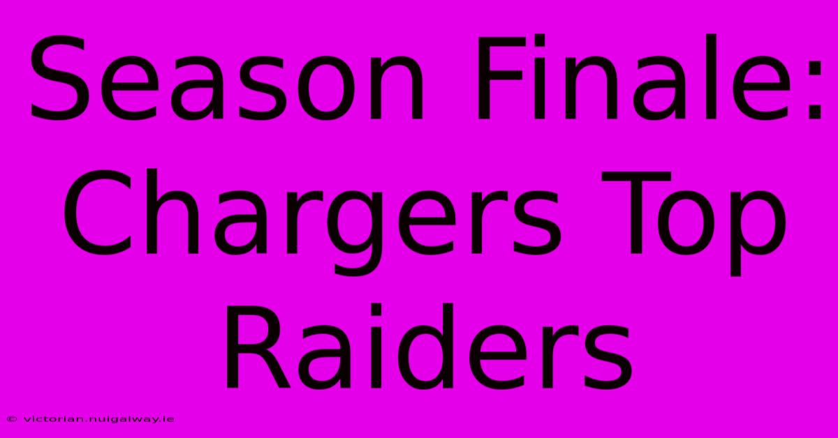 Season Finale: Chargers Top Raiders