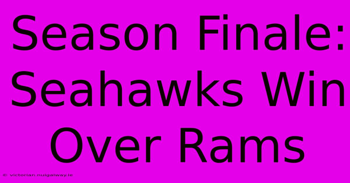 Season Finale: Seahawks Win Over Rams