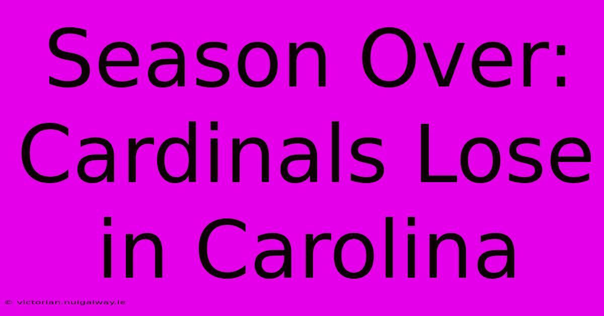 Season Over: Cardinals Lose In Carolina