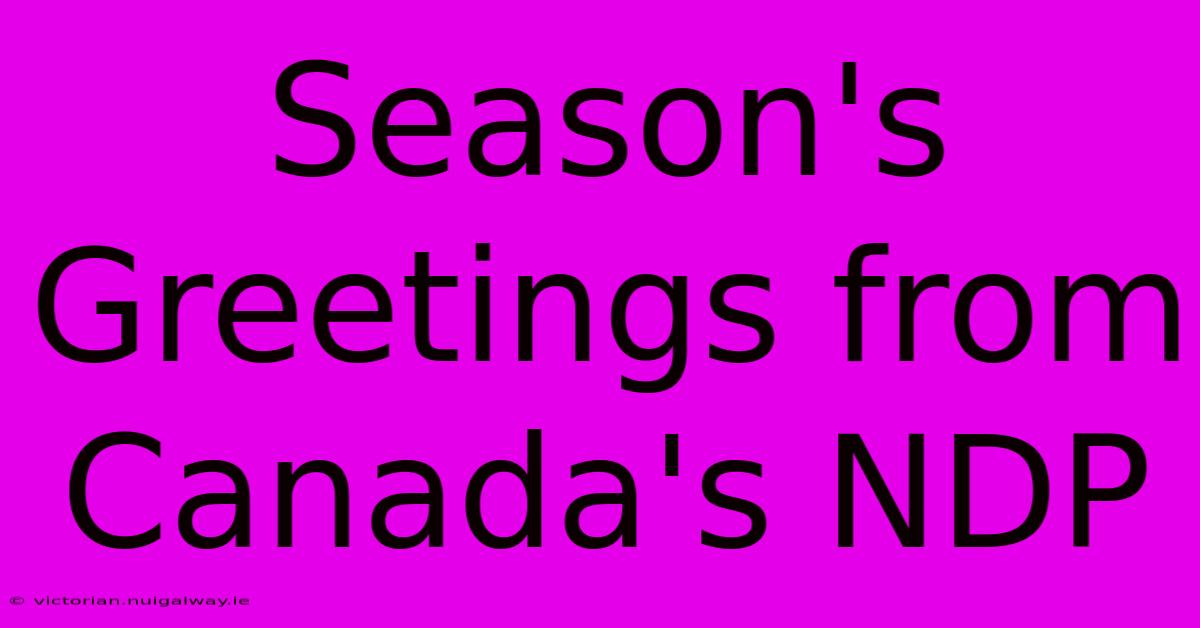 Season's Greetings From Canada's NDP