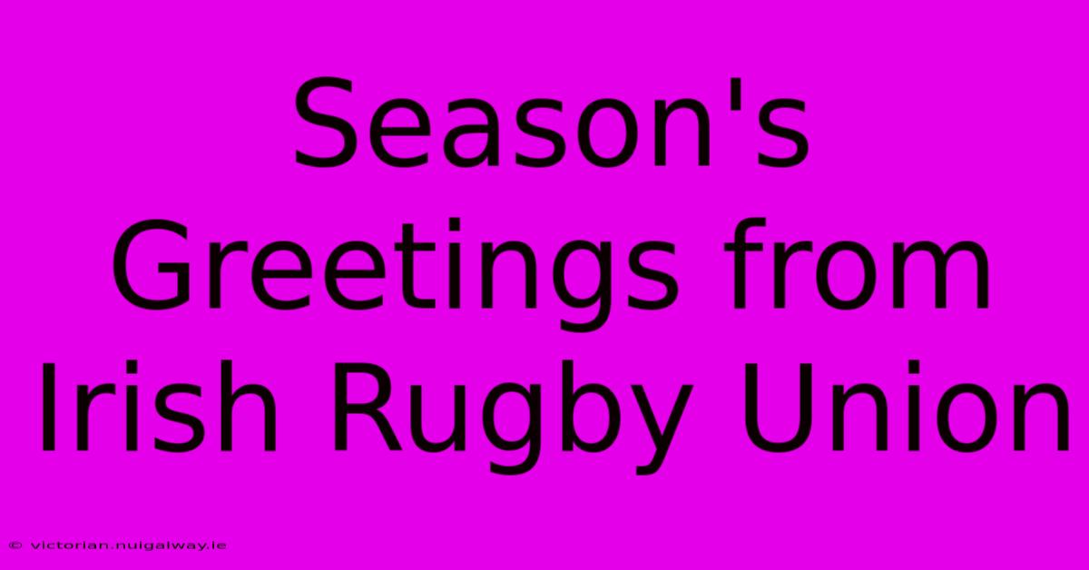 Season's Greetings From Irish Rugby Union