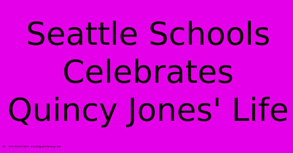 Seattle Schools Celebrates Quincy Jones' Life