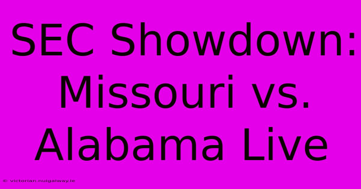 SEC Showdown: Missouri Vs. Alabama Live 