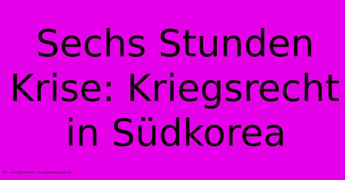 Sechs Stunden Krise: Kriegsrecht In Südkorea