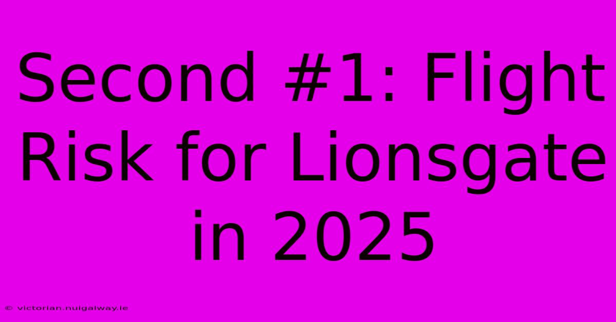 Second #1: Flight Risk For Lionsgate In 2025