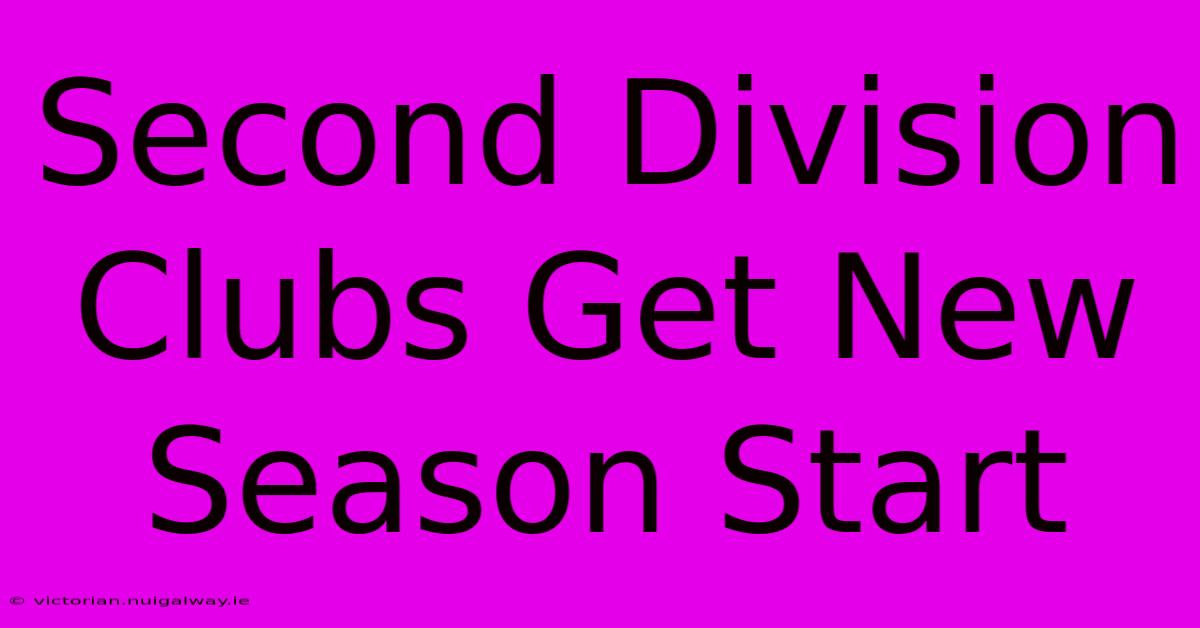 Second Division Clubs Get New Season Start