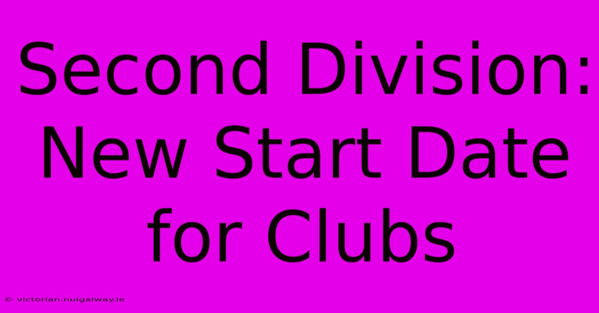 Second Division: New Start Date For Clubs