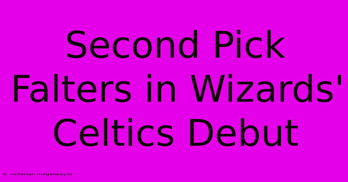 Second Pick Falters In Wizards' Celtics Debut