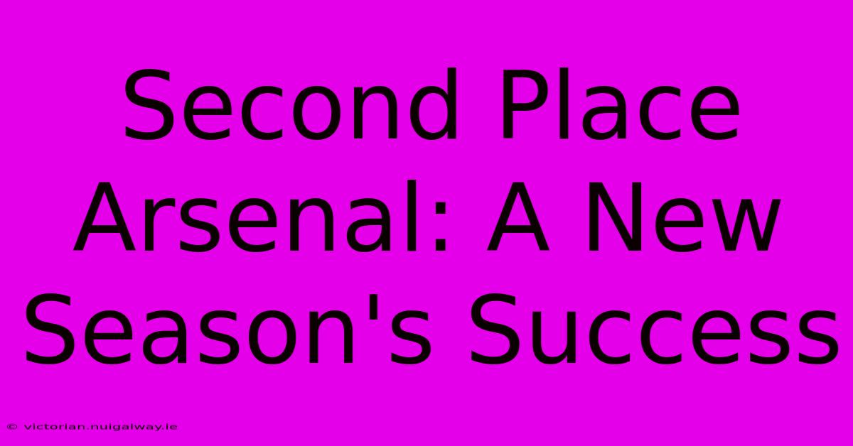 Second Place Arsenal: A New Season's Success