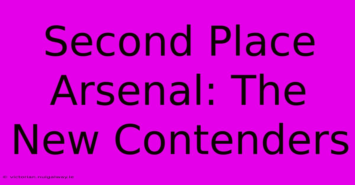 Second Place Arsenal: The New Contenders