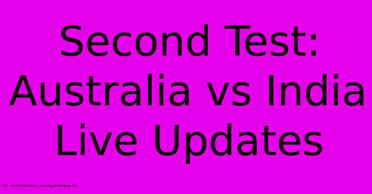 Second Test: Australia Vs India Live Updates