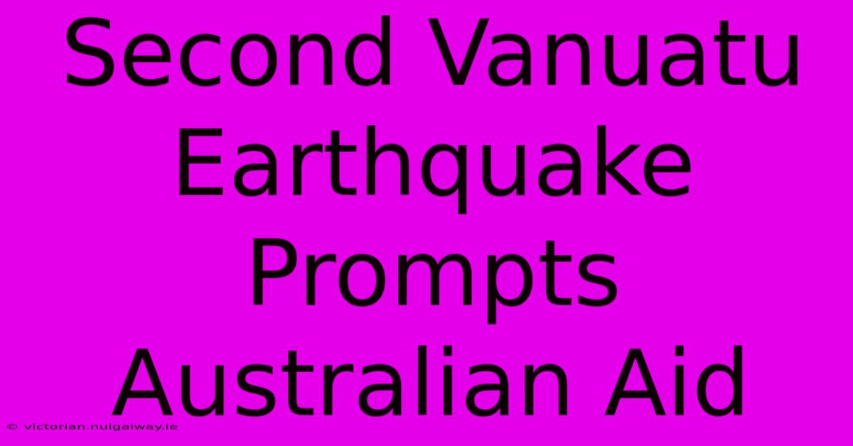 Second Vanuatu Earthquake Prompts Australian Aid