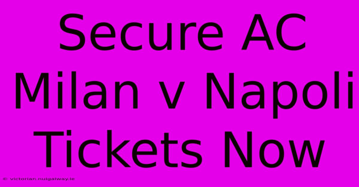 Secure AC Milan V Napoli Tickets Now