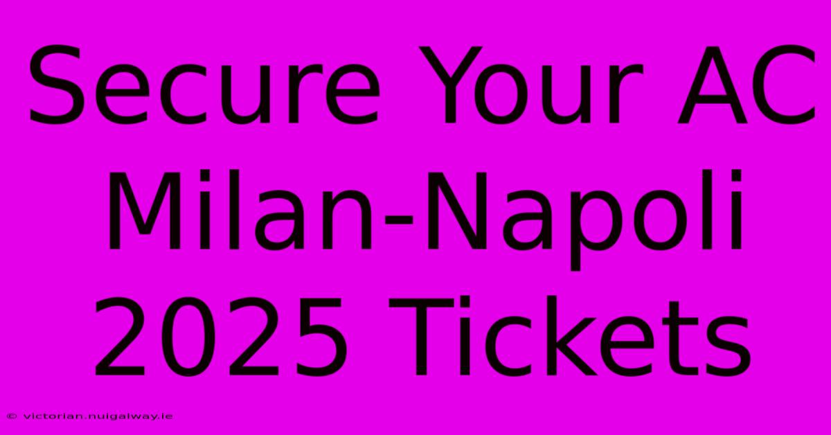 Secure Your AC Milan-Napoli 2025 Tickets